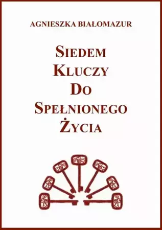 eBook Siedem kluczy do spełnionego życia - Agnieszka Białomazur mobi epub