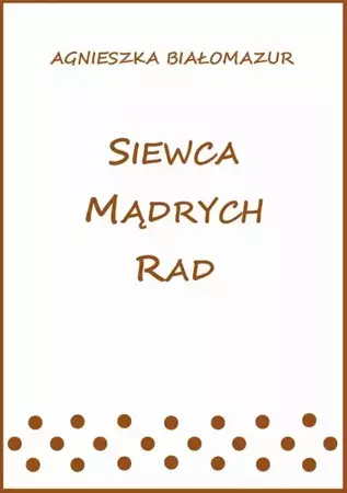 eBook Siewca mądrych rad - Agnieszka Białomazur mobi epub