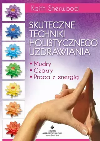 eBook Skuteczne techniki holistycznego uzdrawiania. Mudry, czakry, praca z energią - Keith Sherwood mobi epub