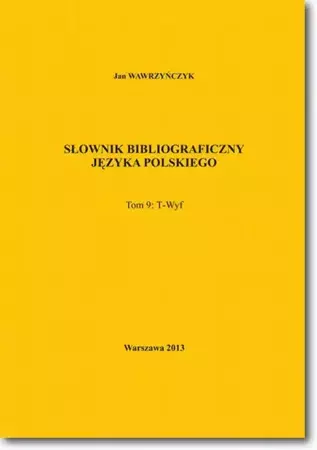 eBook Słownik bibliograficzny języka polskiego Tom 9  (T-Wyf) - Jan Wawrzyńczyk