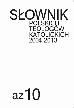 eBook Słownik polskich teologów katolickich 2004-2013, t. 10 - Ks. Tomasz Błaszczyk, Ks. Waldemar Gliński, Ks. Jó Mandziuk