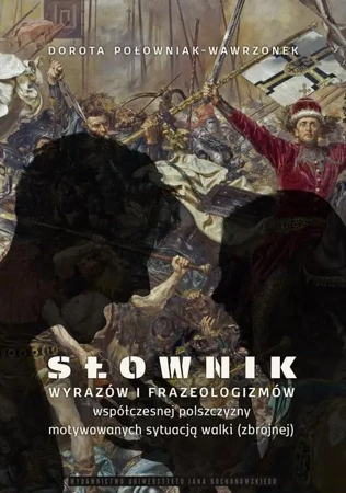 eBook Słownik wyrazów i frazeologizmów współczesnej polszczyzny motywowanych sytuacją walki (zbrojnej) - Dorota Połowniak-Wawrzonek