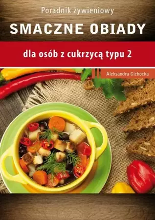 eBook Smaczne obiady - dla osób z cukrzycą typu 2 i nadciśnieniem tetniczym - Aleksandra Cichocka