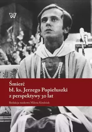 eBook Śmierć bł. ks. Jerzego Popiełuszki z perspektywy 30 lat - Milena Kindziuk