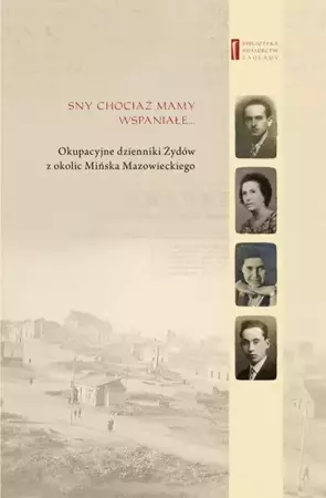 eBook Sny chociaż mamy wspaniałe … Okupacyjne dzienniki Żydów z okolic Mińska Mazowieckiego - Barbara Engelking mobi epub