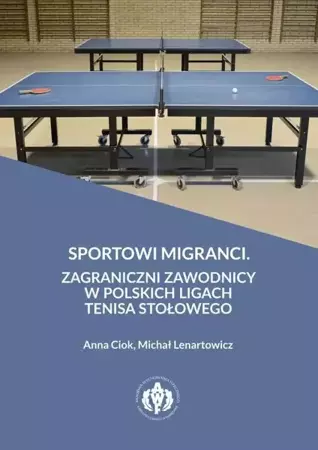 eBook Sportowi migranci. Zagraniczni zawodnicy w polskich ligach tenisa stołowego - Anna Ciok