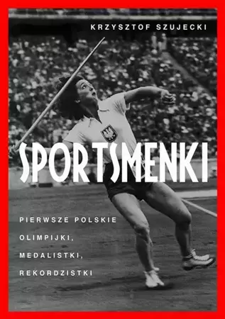 eBook Sportsmenki pierwsze polskie olimpijki medalistki rekordzistki - Krzysztof Szujecki epub mobi