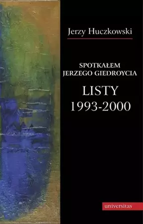 eBook Spotkałem Jerzego Giedroycia Listy 1993-2000 - Jerzy Huczkowski