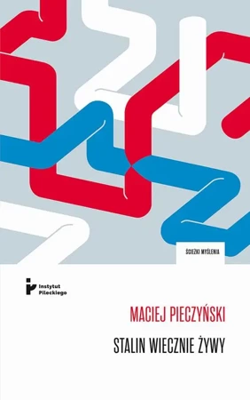 eBook Stalin wiecznie żywy. Obraz czerwonego cara we współczesnej publicystyce, literaturze i teatrze rosyjskim - Maciej Pieczyński mobi epub