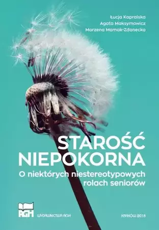 eBook Starość niepokorna. O niektórych niestereotypowych rolach seniorów - Łucja Kapralska