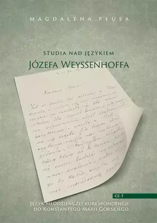 eBook Studia nad językiem Józefa Weyssenhoffa, cz. 1. Język młodzieńczej korespondencji do Konstantego Marii Górskiego - Magdalena Płusa