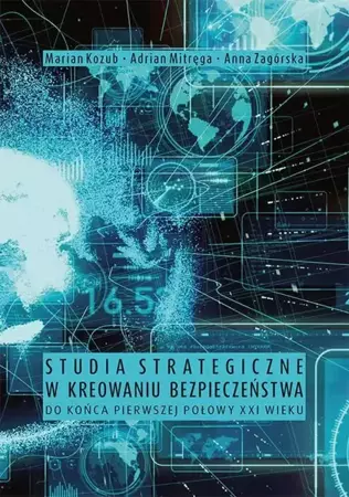 eBook Studia strategiczne w kreowaniu bezpieczeństwa do końca pierwszej połowy XXI wieku - Marian Kozub