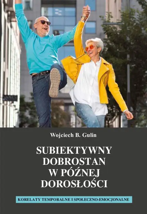 eBook Subiektywny dobrostan w późnej dorosłości. Korelaty temporalne i społeczno-emocjonalne - Wojciech B. Gulin