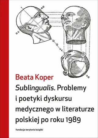 eBook Sublingualis. Problemy i poetyki dyskursu medycznego w literaturze polskiej po roku 1989 - Beata Koper epub mobi