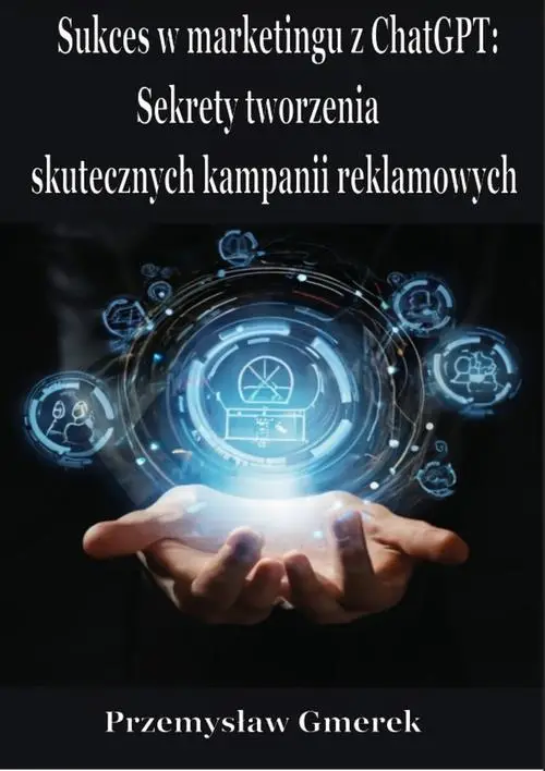 eBook Sukces w marketingu z ChatGPT: Sekrety tworzenia skutecznych kampanii reklamowych - Przemysław Gmerek mobi epub