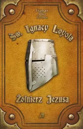 eBook Św. Ignacy Loyola - Żołnierz Jezusa - Frances Alice Forbes mobi epub