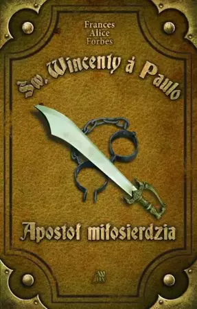 eBook Św. Wincenty á Paulo Apostoł Miłosierdzia - Frances Alice Forbes epub mobi