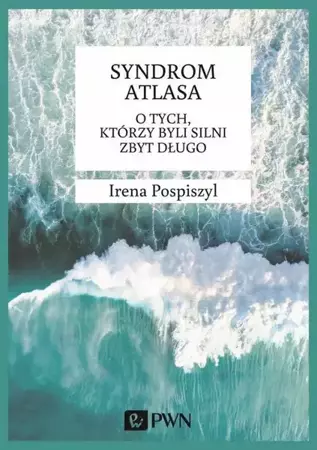 eBook Syndrom Atlasa. O tych którzy byli silni zbyt długo - Irena Pospiszyl mobi epub