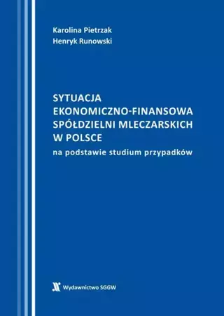 eBook Sytuacja ekonomiczno-finansowa spółdzielni mleczarskich w Polsce na podstawie studium przypadków - Karolina Pietrzak