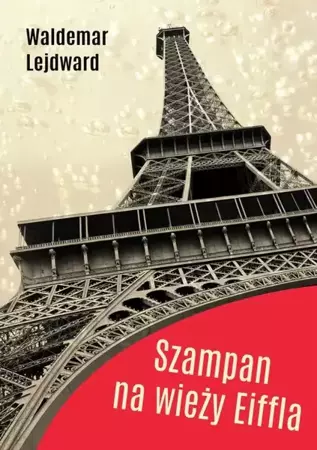 eBook Szampan na Wieży Eiffla - Waldemar Lejdward mobi epub