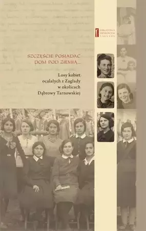 eBook Szczęście jest posiadać dom pod ziemią. Losy kobiet ocalałych z Zagłady w okolicach Dąbrowy Tarnowskiej - Jan Grabowski mobi epub