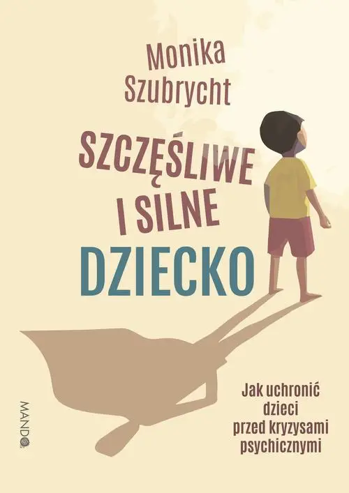 eBook Szczęśliwe i silne dziecko Jak uchronić dzieci przed kryzysami psychicznymi - Monika Szubrycht mobi epub