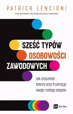 eBook Sześć typów osobowości zawodowych. Jak zrozumieć talenty oraz frustracje swoje i całego zespołu - Patrick Lencioni mobi epub