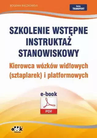 eBook Szkolenie wstępne Instruktaż stanowiskowy Kierowca wózków widłowych (sztaplarek) i platformowych - Bogdan Rączkowski