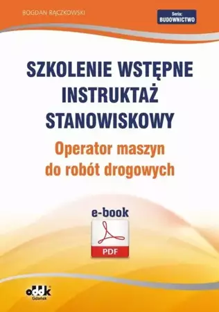 eBook Szkolenie wstępne Instruktaż stanowiskowy Operator maszyn do robót drogowych - Bogdan Rączkowski