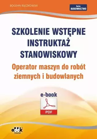 eBook Szkolenie wstępne Instruktaż stanowiskowy Operator maszyn do robót ziemnych i budowlanych - Bogdan Rączkowski