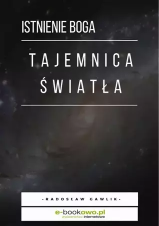 eBook Tajemnica światła - istnienie Boga - Radosław Gawlik