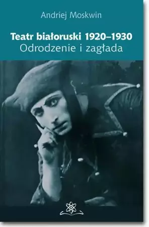 eBook Teatr białoruski 1920-1930. Odrodzenie i zagłada - Andriej Moskwin