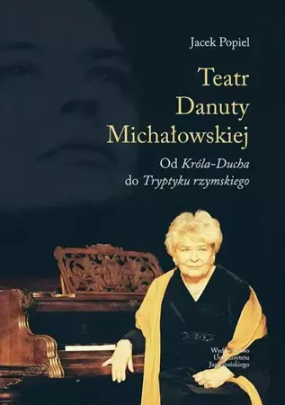 eBook Teatry Danuty Michałowskiej. Od Króla-Ducha do Tryptyku rzymskiego - Jacek Popiel