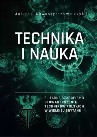 eBook „Technika i Nauka” – elitarne czasopismo Stowarzyszenia Techników Polskich w Wielkiej Brytanii - Jolanta Chwastyk-Kowalczyk