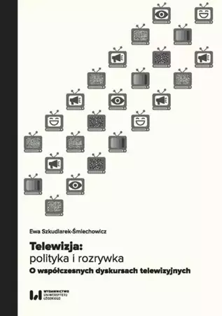 eBook Telewizja: polityka i rozrywka - Ewa Szkudlarek-Śmiechowicz