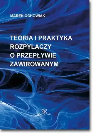 eBook Teoria i praktyka rozpylaczy o przepływie zawirowanym - Marek Ochowiak