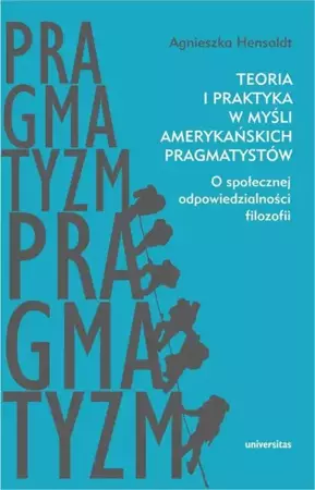 eBook Teoria i praktyka w myśli amerykańskich pragmatystów - Agnieszka Hensoldt epub