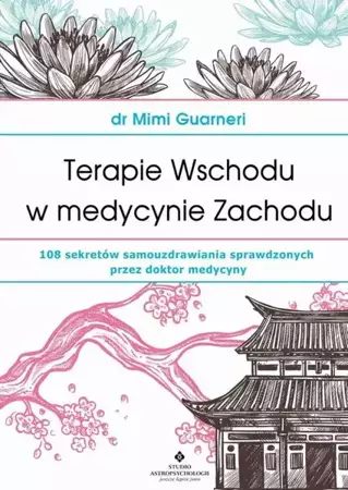 eBook Terapie Wschodu w medycynie Zachodu. 108 sekretów samouzdrawiania sprawdzonych przez doktor medycyny - Mimi Guarneri mobi epub