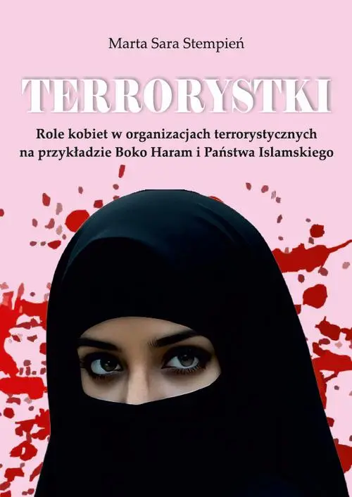 eBook Terrorystki. Role kobiet w organizacjach terrorystycznych na przykładzie Boko Haram i Państwa Islamskiego - Marta Sara Stempień