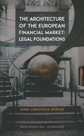 eBook The Architecture of the European Financial Market: Legal Foundations - Anna Jurkowska-Zeidler