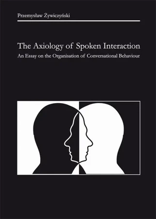 eBook The Axiology of Spoken Interaction. An Essay on the Organisation of Conversational Behaviour - Przemysław Żywiczyński