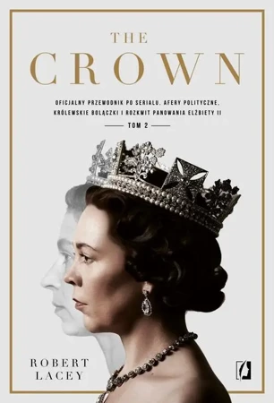 eBook The Crown. Oficjalny przewodnik po serialu. Afery polityczne, królewskie bolączki i rozkwit panowania Elżbiety II. Tom 2 - Robert Lacey mobi epub