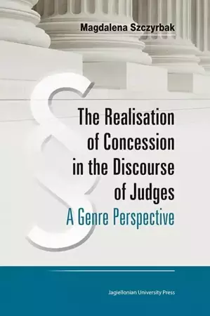 eBook The Realisation of Concession in the Discourse of Judges - Magdalena Szczyrbak