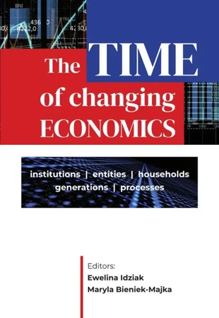 eBook The Time of Changing Economics – Institutions, Entities, Households, Generations, Processes - Ewelina Idziak