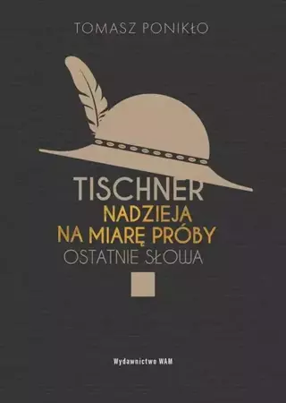 eBook Tischner. Nadzieja na miarę próby. Ostatnie słowa - Tomasz Ponikło epub