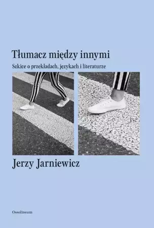 eBook Tłumacz między innymi. Szkice o przekładach, językach i literaturze - Jerzy Jarniewicz mobi epub