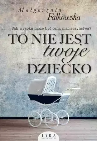 eBook To nie jest twoje dziecko - Małgorzata Falkowska mobi epub