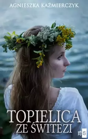 eBook Topielica ze Świtezi - Agnieszka Kaźmierczyk epub mobi