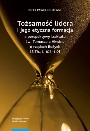 eBook Tożsamość lidera i jego etyczna formacja z perspektywy traktatu św. Tomasza z Akwinu o rządach Bożych (S.Th., I, 103–119) - Piotr Paweł Orłowski