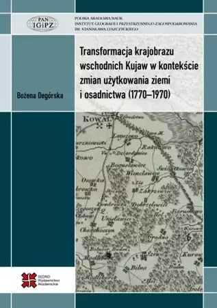 eBook Transformacja krajobrazu wschodnich Kujaw w kontekście zmian użytkowania ziemi i osadnictwa (1770-1970) - Bożena Degórska